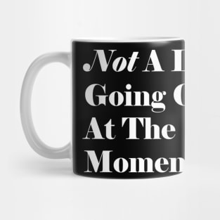 Not A Lot Going On At The Moment Mug